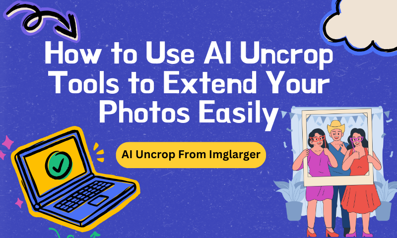 How to Use AI Uncrop Tools to Extend Your Photos Easily