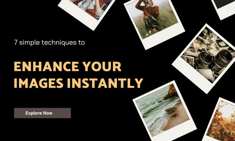 7 Simple Techniques to Enhance Your Images Instantly