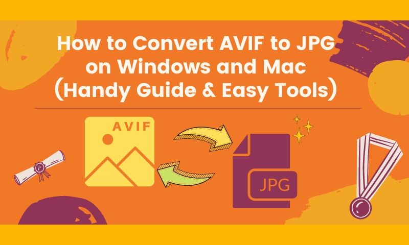 How to Convert AVIF to JPG on Windows and Mac (Handy Guide & Easy Tools)